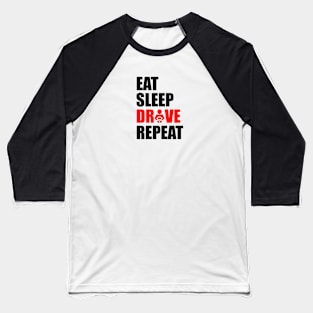 Eat sleep drive repeat Baseball T-Shirt